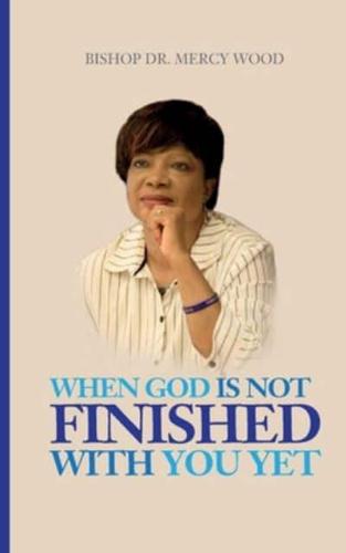 When God Is Not Finished With You Yet