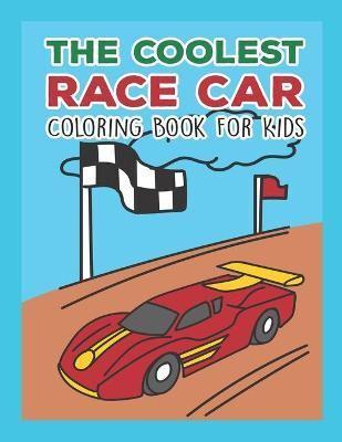 The Coolest Race Car Coloring Book For Kids