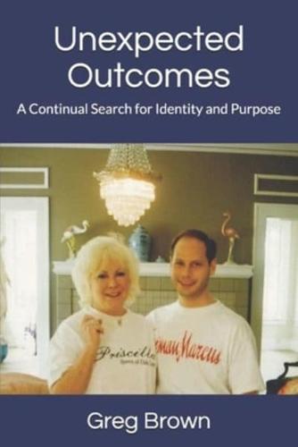 Unexpected Outcomes: A Continual Search for Identity and Purpose