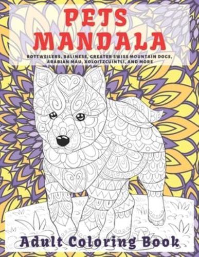 Pets Mandala - Adult Coloring Book - Rottweilers, Balinese, Greater Swiss Mountain Dogs, Arabian Mau, Xoloitzcuintli, and More