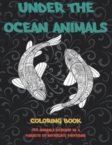 Under the Ocean Animals - Coloring Book - 100 Animals Designs in a Variety of Intricate Patterns