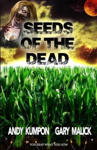 Seeds of the Dead: (Genetically Modified Zombies! A tale of a deadly viral outbreak in our bioengineered food.)