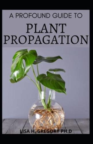 A Profound Guide to Plant Propagation