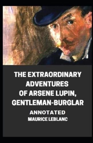 The Extraordinary Adventures of Arsene Lupin, Gentleman-Burglar Annotated