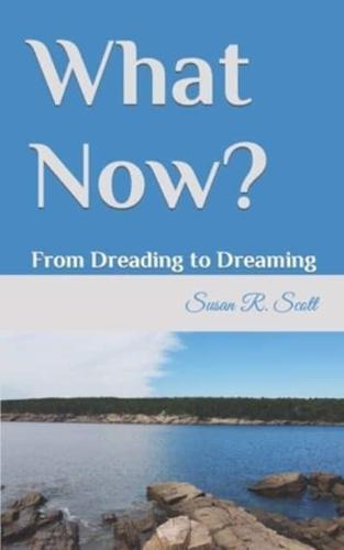 What Now?: From Dreading to Dreaming