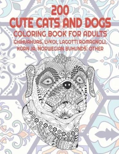 200 Cute Cats and Dogs - Coloring Book for Adults - Chihuahuas, Lykoi, Lagotti Romagnoli, Korn Ja, Norwegian Buhunds, Other