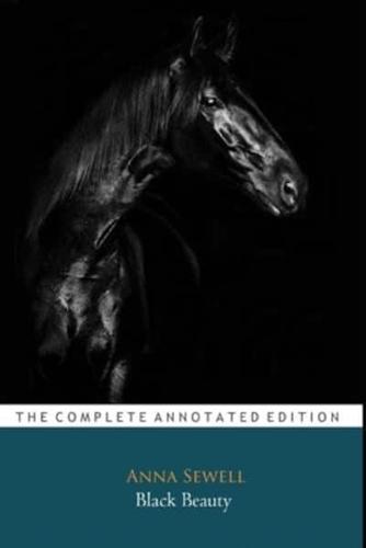 Black Beauty by Anna Sewell (Children's Literature) "The Annotated Edition"