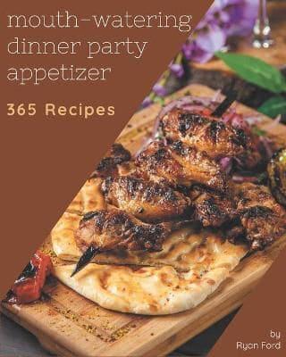 365 Mouth-Watering Dinner Party Appetizer Recipes