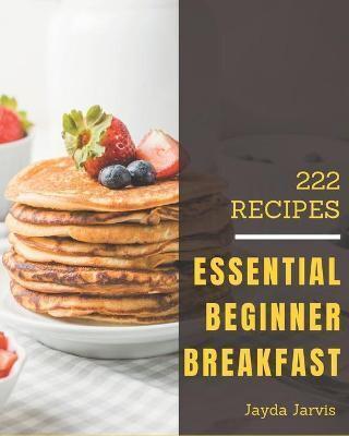 222 Essential Beginner Breakfast Recipes