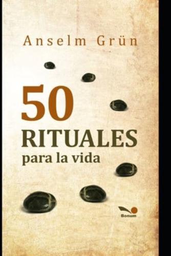 50 rituales para la vida: un lugar de encuentro conmigo mismo y con Dios
