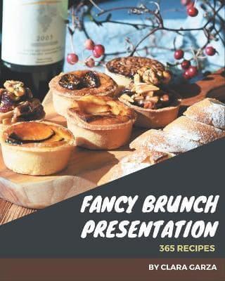 365 Fancy Brunch Presentation Recipes