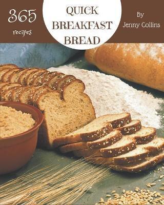 365 Quick Breakfast Bread Recipes