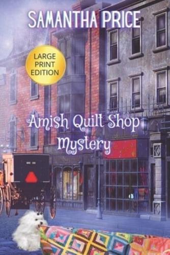 Amish Quilt shop Mystery LARGE PRINT: A Cozy Mystery