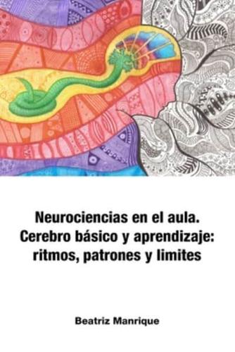 Neurociencias En El Aula. Cerebro Básico Y Aprendizaje