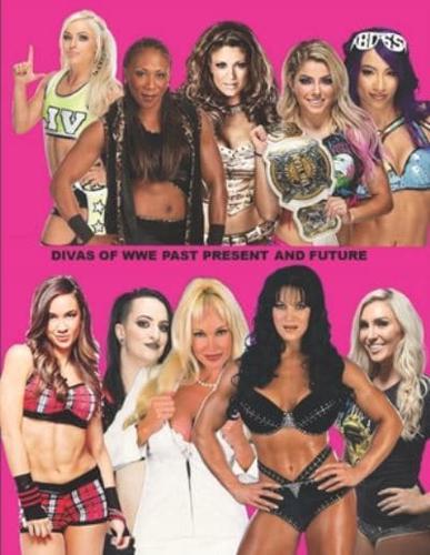 Divas of Wwe Past Present and Future