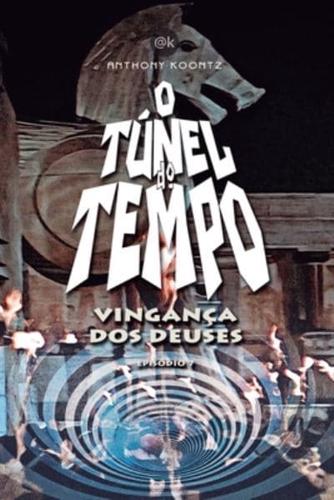 O TÚNEL DO TEMPO - VINGANÇA DOS DEUSES: EPISÓDIO 7