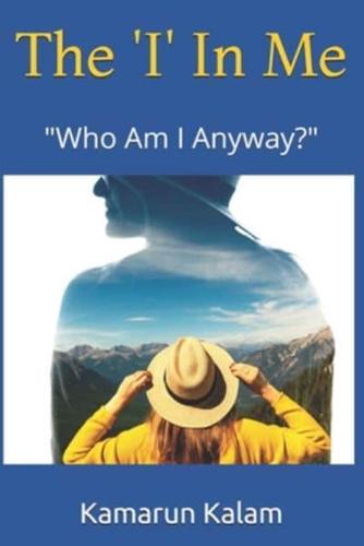 The 'I' In Me "Who Am I Anyway?"