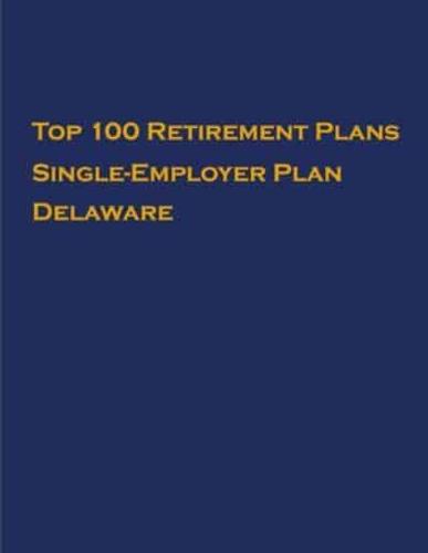 Top 100 US Retirement Plans - Single-Employer Pension Plans - Delaware