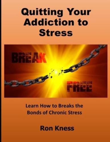 Quitting Your Addiction to Stress