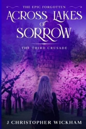 The Epic Forgotten Book Three: Across Lakes of Sorrow: Third Crusade