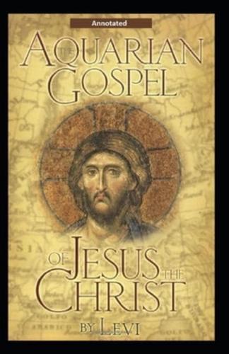 The Aquarian Gospel of Jesus the Christ (Annotated)