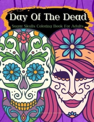 Day Of The Dead Sugar Skulls Coloring Book For Adults Stress Relieving Skull Designs for Adults Relaxation