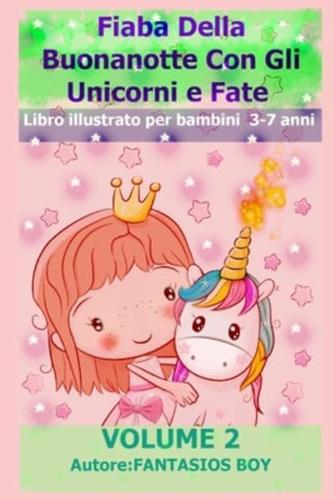 Fiaba Della Buonanotte Con Gli Unicorni E Fate VOLUME 2 (Libro Illustrato Per Bambini 3-7 Anni)