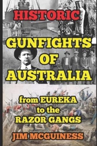 HISTORIC GUNFIGHTS OF AUSTRALIA: from EUREKA to the RAZOR GANGS