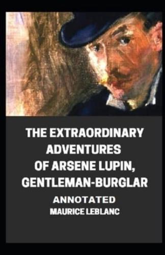 The Extraordinary Adventures of Arsene Lupin, Gentleman-Burglar Annotated