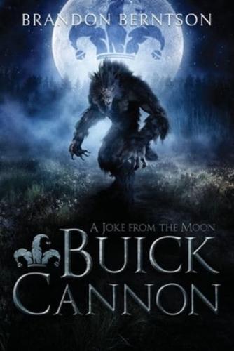 Buick Cannon (A Joke From the Moon): A Wacky, Zany, Slapstick Werewolf Tale