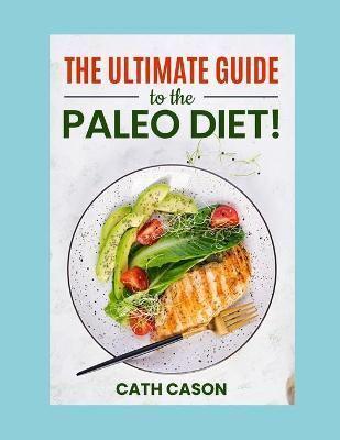 The Ultimate Guide to the Paleo Diet!