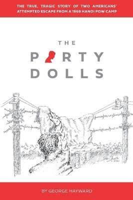 The Party Dolls: The True, Tragic Story of Two Americans' Attempted Escape  from a 1969 Hanoi POW Camp