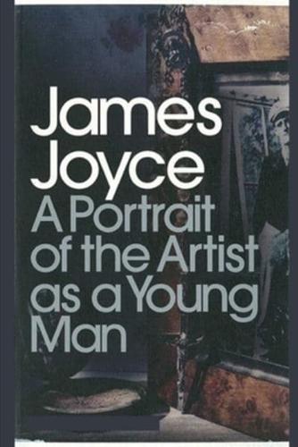 A Portrait of the Artist as a Young Man by James Joyce Annotated & Illustrated Edition