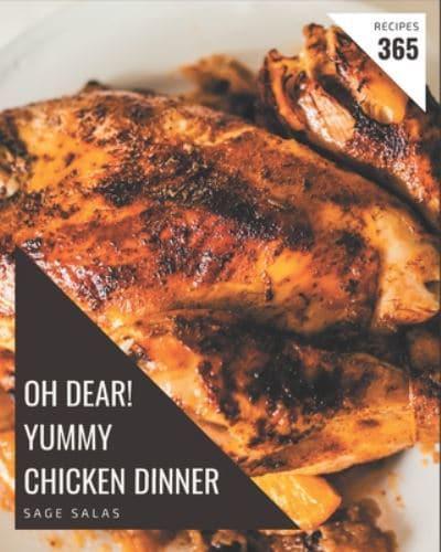 Oh Dear! 365 Yummy Chicken Dinner Recipes