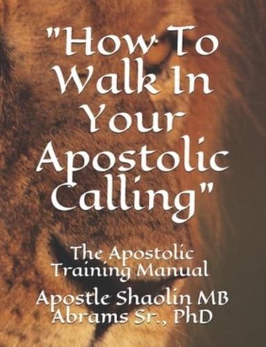 The Apostolic Training Manual: How To Walk In Your Apostolic Calling