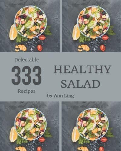 333 Delectable Healthy Salad Recipes