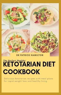 The Perfect Healthy Ketotarian Diet Cookbook