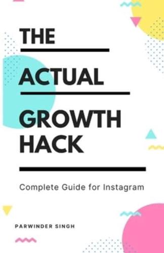 The Actual Growth Hack - Complete Guide for Instagram
