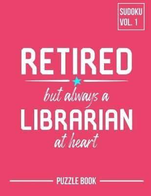 Retired But Always a Librarian Sudoku My Retirement Chapter Puzzle Book Volume 1