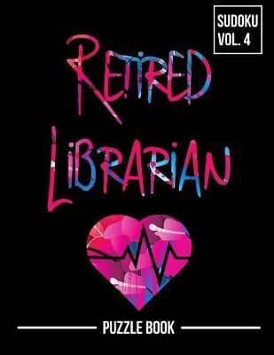 Retired But Always a Librarian Sudoku My Retirement Chapter Puzzle Book Volume 4