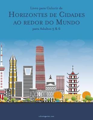 Livro para Colorir de Horizontes de Cidades ao redor do Mundo para Adultos 5 & 6