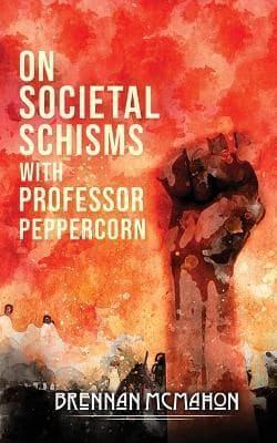 On Societal Schisms With Professor Peppercorn