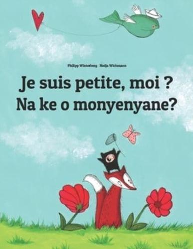 Je suis petite, moi ? Na ke o monyenyane?: Un livre d'images pour les enfants (Edition bilingue français-sotho du Nord/pedi/sepedi/sotho du Transvaal)