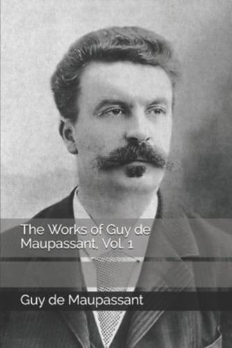 The Works of Guy De Maupassant, Vol. 1