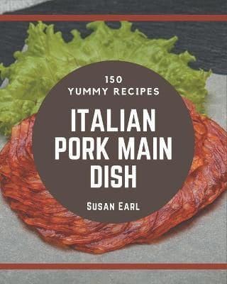 150 Yummy Italian Pork Main Dish Recipes