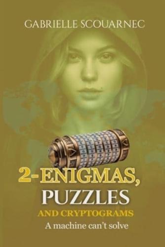 2-ENIGMAS, PUZZLES AND CRYPTOGRAMS: A MACHINE CAN'T SOLVE