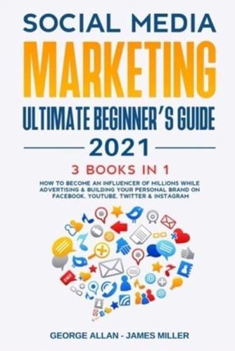 Social Media Marketing Ultimate Beginner's Guide 2021