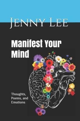 Manifest Your Mind : Thoughts, Poems, and Emotions
