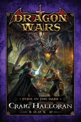 Peril in the Dark: Dragon Wars  - Book 10 of 20