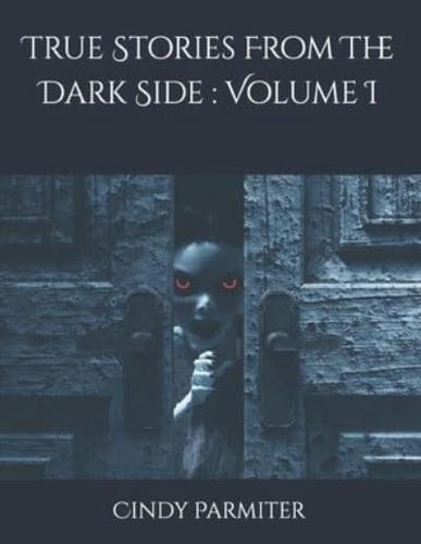 True Stories From The Dark Side :  Volume I